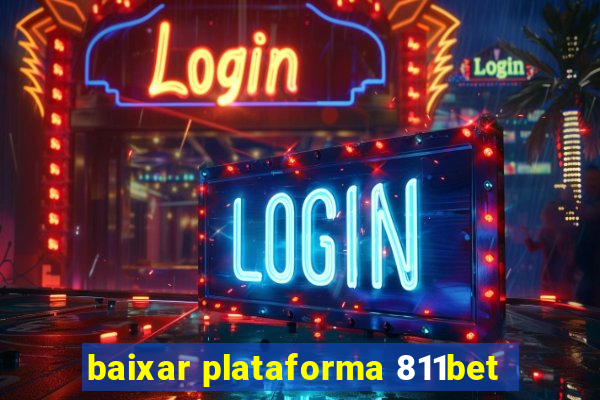 baixar plataforma 811bet